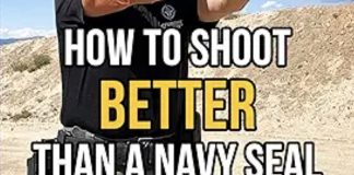 Now Out: Paul Markel’s ‘How to Shoot Better than a Navy SEAL’